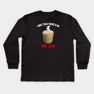 I Was Told There'd Be Dim Sum Kids Long Sleeve T-Shirt